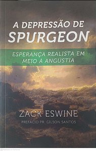 Livro a Depressão de Spurgeon Esperança Realista em Meio a Angustia Autor Eswine, Zack (2015) [usado]