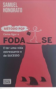 Livro Metodo Pqp Como Ligar o Foda-se e Ter Uma Vida Estressante de Sucesso Autor Honorato, Samuel (2021) [usado]
