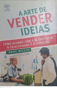 Livro a Arte de Vender Ideias Autor Miller, Anne (2010) [usado]