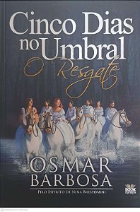 Livro Cinco Dias no Umbral o Resgate 2 Autor Barbosa, Osmar (2020) [usado]