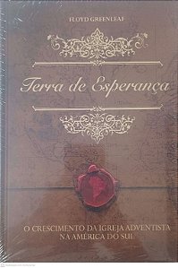 Livro Terra da Esperança: o Crescimento da Igreja Adventista na America do Sul Autor Greenleaf, Floyd (2011) [novo]