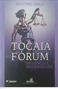 Livro Tocaia no Forum: Violencia e Modernidade Autor Grilo, Antonio (2012) [usado]