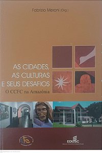 Livro as Cidades, as Culturas e seus Desafios-o Ccfc na Amazonia Autor Meroni, Fabrizio (2008) [usado]