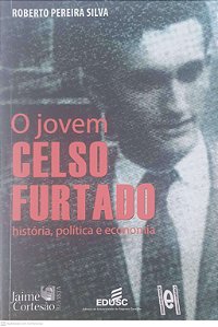 Livro o Jovem Celso Furtado: Historia, Politica e Economia Autor Roberto Pereira Silva (2011) [usado]