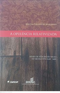 Livro a Opulencia Relativizada: Niveis de Vida em São Paulo do Seculo Xvi... Autor Maranhão, Milena Fernandes (2010) [usado]