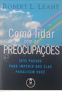 Livro Como Lidar com as Preocupações Autor Leahy, Robert L. (2007) [usado]
