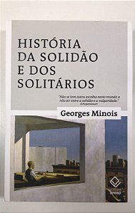 Livro História da Solidão e dos Solitários Autor Minois, Georges (2019) [usado]