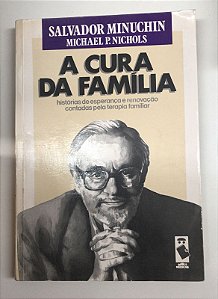 Livro a Cura da Família: Histórias de Esperança e Renovação Contadas pela Terapia Familiar Autor Minuchin, Salvador (1995) [usado]