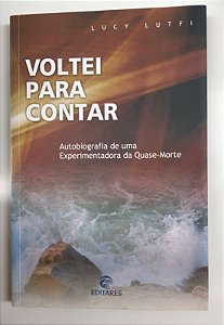 Livro Voltei para Contar: Autobiografia de Uma Experimentadora da Quase-morte Autor Lutfi, Lucy (2006) [usado]