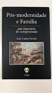 Livro Pós- Modernidade e Família : um Itinerário de Compreensão Autor Petrini, João Carlos (2003) [usado]