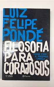 Livro Filosofia para Corajosos- Pense com a Própria Cabeça Autor Pondé, Luiz Felipe (2017) [usado]
