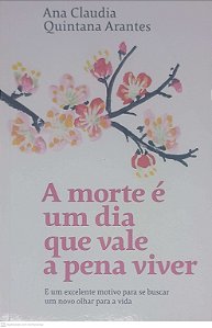 Livro a Morte é um Dia que Vale a Pena Viver Autor Arantes, Ana Claudia Quintana (2019) [usado]