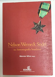 Livro Nelson Werneck Sodré na Historiografia Brasileira Autor Silva, Marcos (2001) [usado]