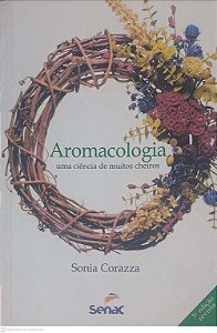 Livro Aromacologia Uma Ciencia de Muitos Cheiros Autor Corazza, Sonia (2010) [usado]