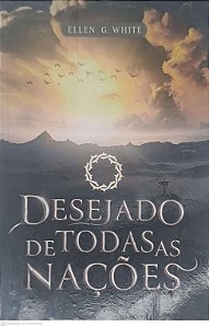 Livro o Desejado de Todas as Nações 1 Autor White, Ellen G. (2023) [usado]