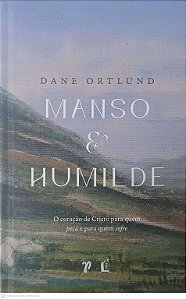Livro Manso e Humilde: o Coração de Cristo para Quem Peca e para Quem Sofre Autor Ortlund, Dane (2021) [seminovo]