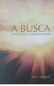 Livro a Busca: o Caminho para a Satisfação Espiritual Autor Dybdahl, Jon L. (2012) [usado]