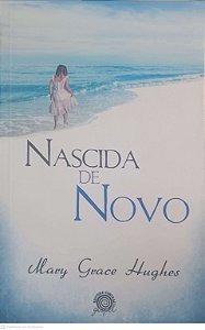 Livro Nascida de Novo Autor Hughes, Mary Grace (2011) [usado]