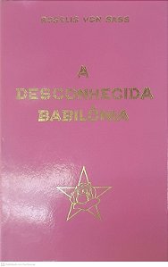 Livro a Desconhecida Babilonia Autor Sass, Roselis Von (1988) [usado]