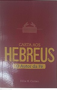 Livro Carta aos Hebreus - Autor da Fé Autor Cortez, Félix H. (2021) [usado]