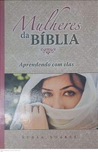 Livro Mulheres da Biblia: Aprendendo com Elas Autor Áurea Soares (2010) [usado]