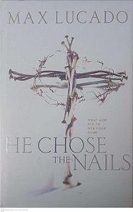 Livro He Chose The Nails Autor Lucado, Max (2000) [usado]