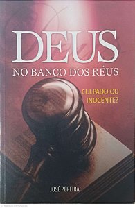 Livro Deus no Banco dos Reus - Culpado ou Inocente Autor Pereira, Jose (2006) [usado]