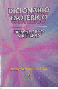 Livro Dicionario Esoterico - Creças, Mitos e Religiões Autor Frias, Irvany Bedaque F. (1996) [usado]
