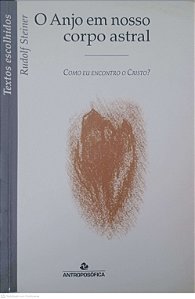 Livro o Anjo em Nosso Corpo Astral Como Eu Encontro o Cristo? Autor Steiner, Rudolf (2002) [usado]