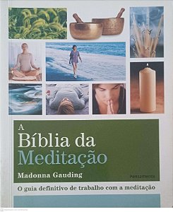 Livro a Biblia da Meditação: o Guia Definitivo de Trabalho com a Meditação Autor Gauding, Madonna (2011) [usado]