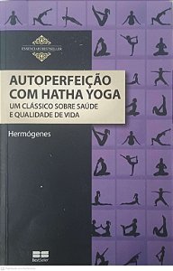 Livro Autoperfeição com Hatha Yoga Autor Hermógenes (2014) [usado]