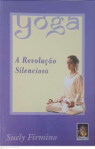 Livro Yoga - a Revolução Silenciosa Autor Firmino, Suely (2002) [usado]