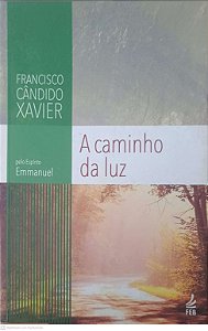 Livro o Caminho da Luz Autor Xavier, Francisco Cândido - Espírito Emmanuel (2013) [usado]