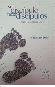 Livro Ser Discipulo Fazer Discipulos: Todos Envolvidos na Missão Autor Bullón, Alejandro (2018) [usado]
