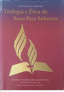 Livro Teologia e Ética do Sexo para Solteiros Autor Moraes, Natanael Bernado Moreira (2000) [usado]
