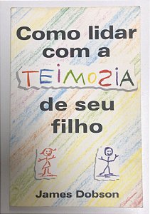 Livro Como Lidar com a Teimosia de seu Filho Autor Dobson, James (1998) [usado]
