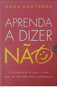 Livro Aprenda a Dizer Não Autor Cootsona, Greg (2011) [usado]
