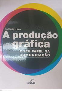 Livro a Produção Grafica e seu Papel na Comunicação Autor de Lucca, Marisa (2022) [usado]