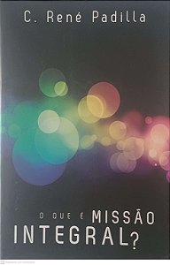 Livro o que é Missão Integral? Autor Padilla, C. René (2009) [usado]