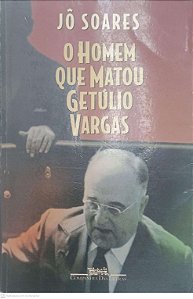 Livro o Homem que Matou Getulio Vargas Autor Soares, Jô (1998) [usado]