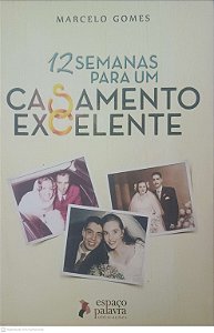 Livro 12 Semanas para um Casamento Excelente Autor Gomes, Marcelo (2014) [usado]