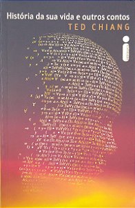 Livro História da sua Vida e Outros Contos Autor Chiang, Ted (2016) [seminovo]