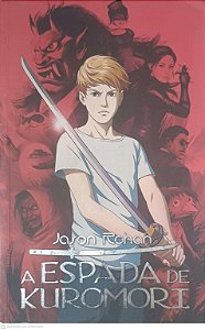 Livro a Espada de Kuromori Autor Rohan Jason (2014) [usado]