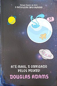 Livro -até Mais, e Obrigado Pelos Peixes! (o Mochileiro das Galáxias, Vol. 4) Autor Adams, Douglas (2010) [usado]