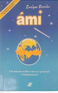 Livro Ami - um Mundo Melhor Não Só é Possivel: é Indispensavel Autor Barrios, Enrige (2007) [usado]