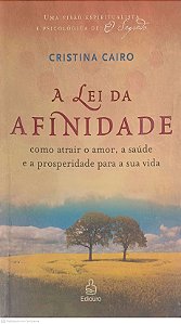 Livro a Lei da Afinidade - Como Atrair o Amor, a Saúde e a Prosperidade para a sua Vida Autor Cairo, Cristina (2007) [usado]