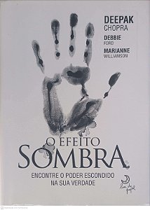 Livro o Efeito Sonmbra - Encontre o Poder Escondido na sua Verdade Autor Deepak Chopra, Debbie Ford e Marianne Williamson (2010) [usado]