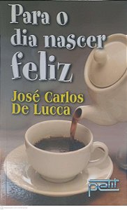Livro para o Dia Nascer Feliz Autor Lucca, José Carlos de (2003) [usado]