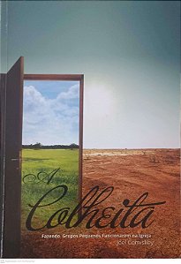 Livro a Colheita - Fazendo Grupos Pequenos Funcionarem na Igreja Autor Comiskey, Joel (2017) [usado]