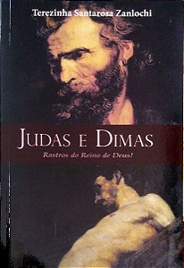 Livro Judas e Dimas - Rastros do Reino de Deus! Autor Zanlochi, Terezinha Santarosa (2012) [usado]